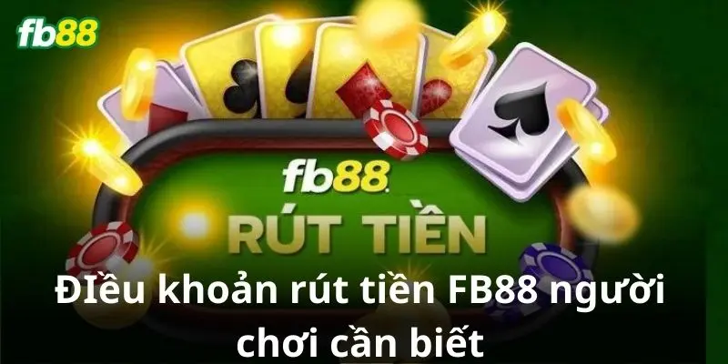 ĐIều khoản rút tiền FB88 người chơi cần biết