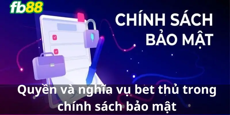 Quyền và nghĩa vụ bet thủ trong chính sách bảo mật