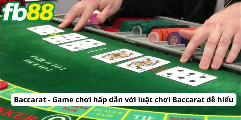 Baccarat - Game chơi hấp dẫn với luật chơi Baccarat dễ hiểu