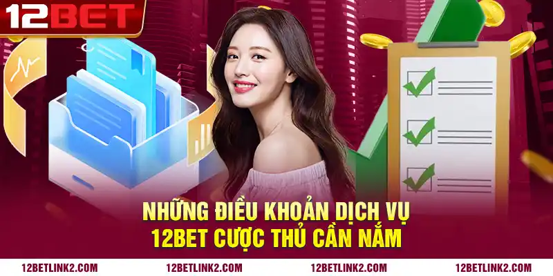 Những điều khoản dịch vụ 12bet cược thủ cần nắm