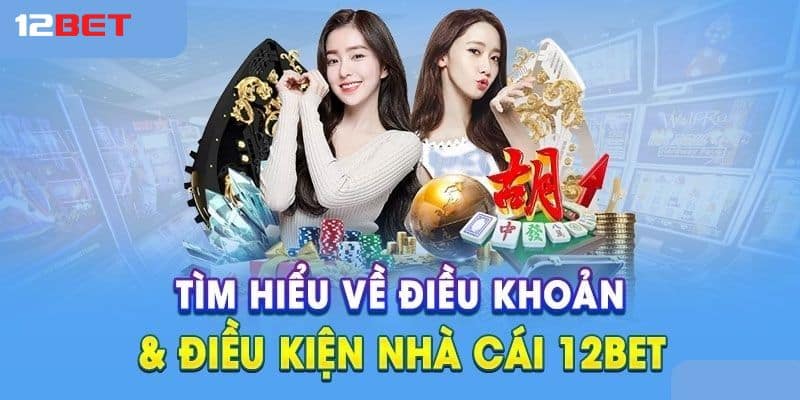 Điều khoản dịch vụ 12bet: Quy định về sử dụng sản phẩm