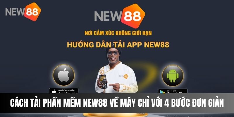 Cách tải phần mềm NEW88 về máy chỉ với 4 bước đơn giản