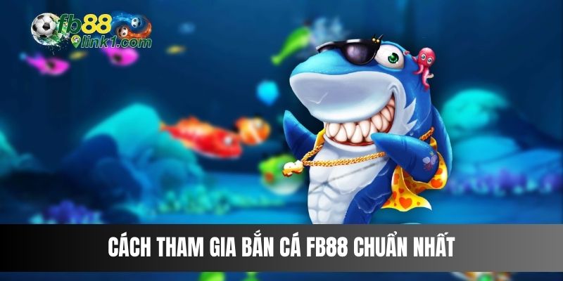 Cách tham gia Bắn Cá FB88 chuẩn nhất