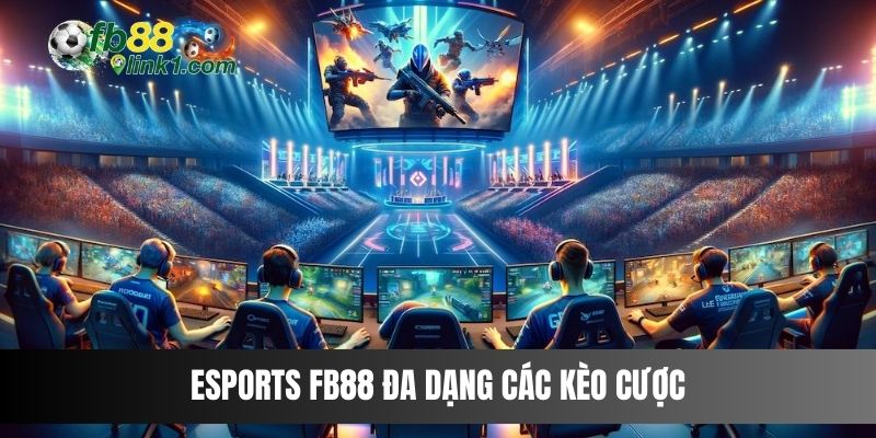 Esports FB88 đa dạng các kèo cược