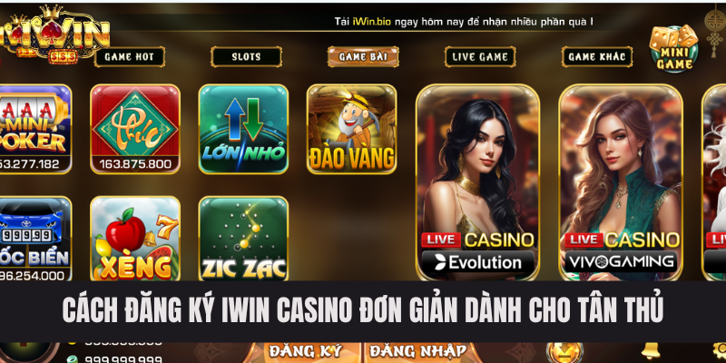 Hướng dẫn cách đăng ký IWIN Casino đơn giản dành cho tân thủ