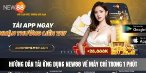 Hướng Dẫn Tải Ứng Dụng NEW88 Về Máy Chỉ Trong 1 Phút