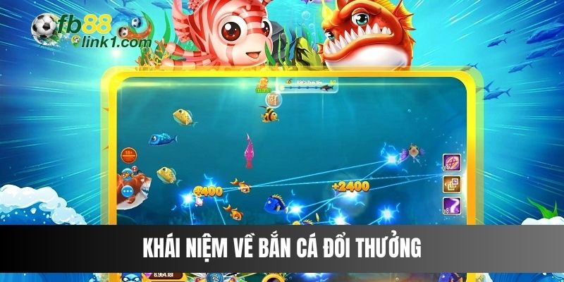 Khái niệm về bắn cá đổi thưởng