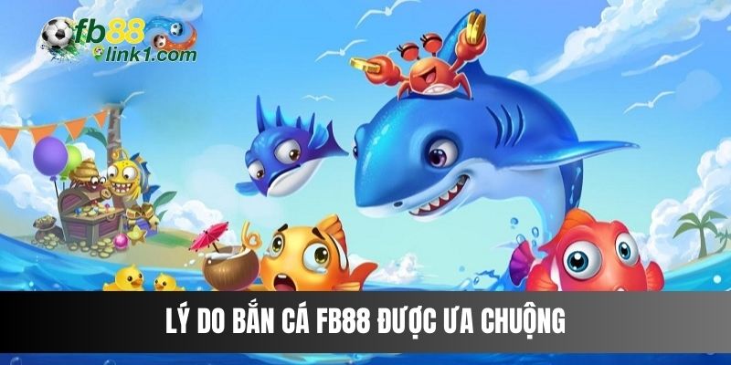 Lý do Bắn Cá FB88 được ưa chuộng