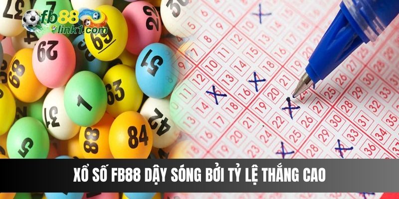 Xổ Số FB88 dậy sóng bởi tỷ lệ thắng cao